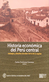 Historia Económica del Perú central. Ventajas y desafíos de estar cerca de la capital