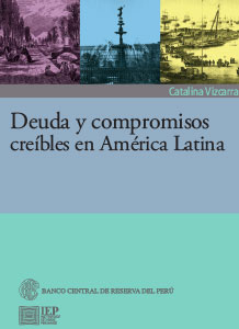 Deuda y compromisos creíbles en América Latina. El endeudamiento externo peruano entre la independencia y la posguerra con Chile