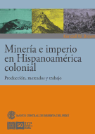 Minería e Imperio en Hispanoamérica colonial. Producción, mercados y trabajo.