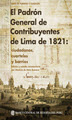 El Padrón General de Contribuyentes de Lima (1821): ciudadanos, cuarteles y barrios.