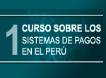 Primer curso sobre los Sistemas de Pagos en el Perú