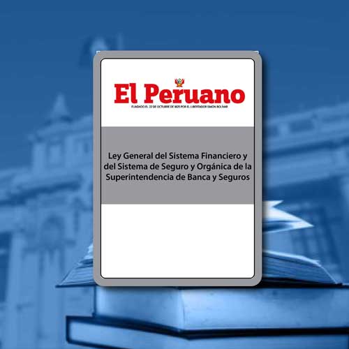 Ley General del Sistema Financiero y del Sistema de Seguro y Orgánica de la Superintendencia de Banca y Seguros