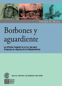 Borbones y aguardiente. La reforma imperial en el sur peruano: Arequipa en vísperas de la independencia