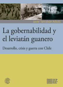 La gobernabilidad y el leviatán guanero. Desarrollo, crisis y guerra con Chile