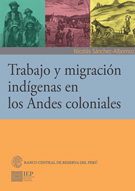 Trabajo y migración indígenas en los Andes coloniales